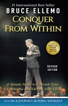 Conquer From Within - 6 Easy Steps To Unleash you Greatness and Elevate Your Life