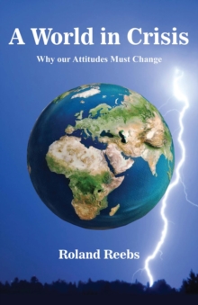 A World in Crisis : Why our Attitudes Must Change