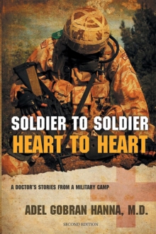 Soldier to Soldier, Heart to Heart : A Doctor's Stories from a Military Camp