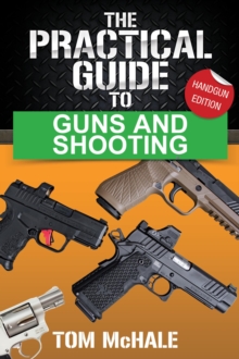 Practical Guide to Guns and Shooting, Handgun Edition