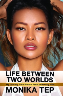 Life Between Two Worlds : My Journey from Phnom Penh to Beverly Hills (Illustrated)