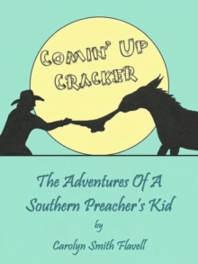 Comin' Up Cracker: The Adventures Of A Southern Preacher's Kid