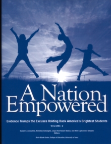 A Nation Empowered, Volume 2 : Evidence Trumps the Excuses Holding Back America's Brightest Students