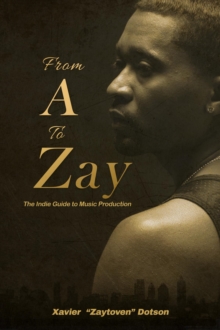 From A to Zay: The Indie Guide to Music Production