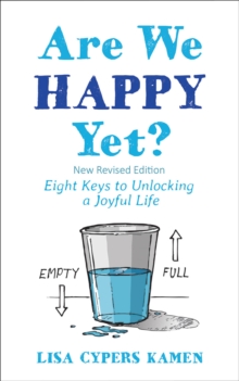 Are We Happy Yet? : Eight Keys to Unlocking a Joyful Life, Paperback Book Are We Happy Yet? : Eight Keys to Unlocking a Joyful Life, Paperback Book