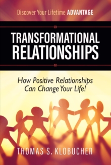 Transformational Relationships : How Positive Relationships Can Change Your Life