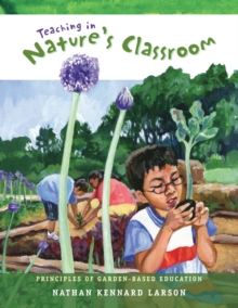 Teaching in Nature's Classroom : Principles of Garden-Based Education