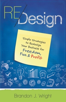 ReDesign : Simple Strategies to ReDesign Your Business for Freedom, Fun & Profit