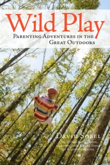 Wild Play : Parenting Adventures in the Great Outdoors, Paperback / softback Book Wild Play : Parenting Adventures in the Great Outdoors, Paperback / softback Book