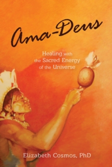 Ama-Deus : Healing with the Sacred Energy of the Universe