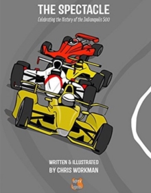 Spectacle : Celebrating the History of the Indianapolis 500, Hardback Book Spectacle : Celebrating the History of the Indianapolis 500, Hardback Book