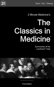 2 Minute Medicine's The Classics in Medicine : Summaries of the Landmark Trials, 1e (The Classics Series)