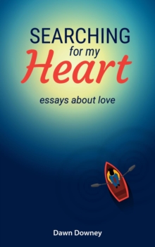 Searching for My Heart: Essays about Love