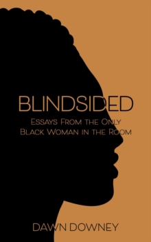 Blindsided: Essays from the Only Black Woman in the Room