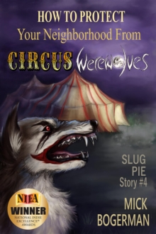 How to Protect Your Neighborhood from Circus Werewolves : Slug Pie Story #4