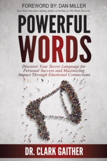 Powerful Words : Discover Your Secret Language for Personal Success and Maximizing Impact Through Emotional Connections, Paperback / softback Book Powerful Words : Discover Your Secret Language for Personal Success and Maximizing Impact Through Emotional Connections, Paperback / softback Book