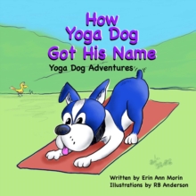 How Yoga Dog Got His Name : Yoga Dog Adventures