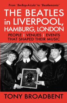 Distributed By Ingram Spark The Beatles In Liverpool, Hamburg, London People | Venues | Events | That Shaped Their Music , From 'Be-Bop-A-Lula' To 'Beatlemania'