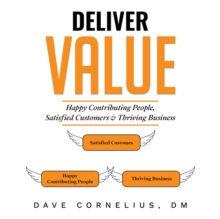 Deliver Value : Happy Contributing People, Satisfied Customers, and Thriving Business