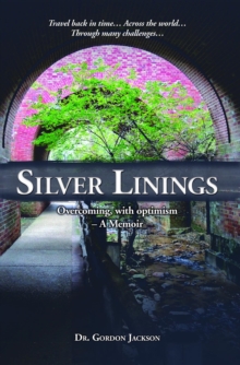 Silver Linings : Overcoming, with optimism - A Memoir