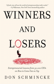 Winners and Losers: Entrepreneurial Lessons from 30,000 CEOs on How to Come Out on Top