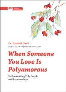 When Someone You Love Is Polyamorous : Understanding Poly People and Relationships, Paperback / softback Book When Someone You Love Is Polyamorous : Understanding Poly People and Relationships, Paperback / softback Book