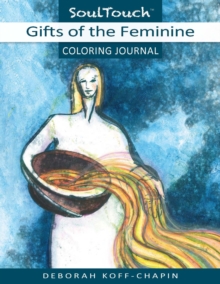 Gifts of the Feminine Coloring Journal : Soul Touch Coloring Journal, Paperback Book Gifts of the Feminine Coloring Journal : Soul Touch Coloring Journal, Paperback Book