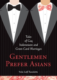 Gentlemen Prefer Asians : Tales of Gay Indonesians and Green Card Marriages, Paperback Book Gentlemen Prefer Asians : Tales of Gay Indonesians and Green Card Marriages, Paperback Book