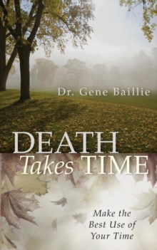 Death Takes Time : Make the Best Use of Your Time