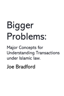 Bigger Problems : Major Concepts for Understanding Transactions under Islamic law