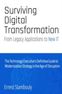 Surviving Digital Transformation: From Legacy Applications to New IT