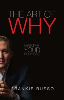 The Art of Why : Master Your Purpose, Paperback / softback Book The Art of Why : Master Your Purpose, Paperback / softback Book