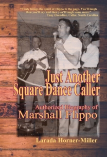 Just Another Square Dance Caller : Authorized Biography of Marshall Flippo