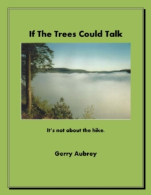 If Trees Could Talk (It's Not About The Hike)