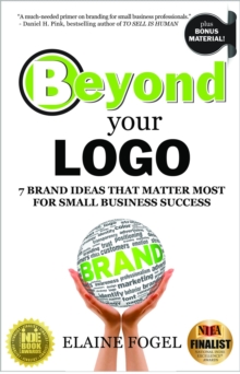 Beyond Your Logo : 7 Brand Ideas That Matter Most For Small Business Success