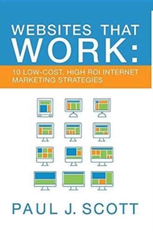 Websites That Work : 10 Low Cost, High Roi Internet Marketing Strategies