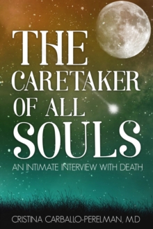 The Caretaker of All Souls : An Intimate Interview with Death