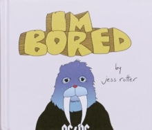 Jess Rotter: I'm Bored, Hardback Book Jess Rotter: I'm Bored, Hardback Book