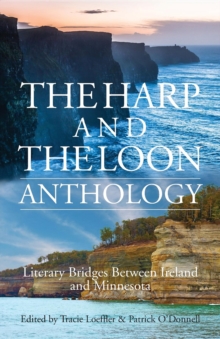 The Harp and The Loon Anthology : Literary Bridges Between Ireland and Minnesota