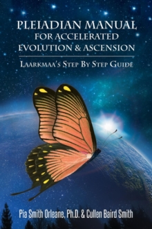 Pleiadian Manual for Accelerated Evolution & Ascension : Laarkmaa's Step by Step Guide