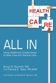 All In : Using Healthcare Collaboratives to Save Lives and Improve Care