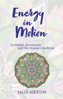 Energy in Motion : Evolution, Revolution and the Human Condition