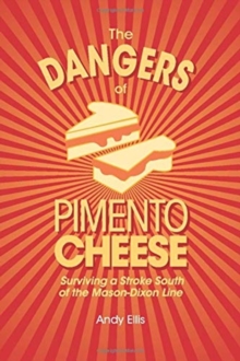 The Dangers of Pimento Cheese : Surviving a Stroke South of the Mason-Dixon Line, Paperback / softback Book The Dangers of Pimento Cheese : Surviving a Stroke South of the Mason-Dixon Line, Paperback / softback Book