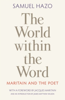 The World within the Word : Maritain and the Poet, Hardback Book The World within the Word : Maritain and the Poet, Hardback Book