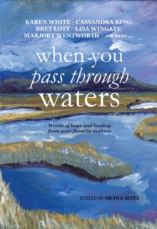 When You Pass Through Waters : Words of Hope and Healing from Your Favorite Authors