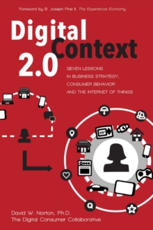 Digital Context 2.0 : Seven Lessons in Business Strategy, Consumer Behavior, and the Internet of Things, Paperback / softback Book Digital Context 2.0 : Seven Lessons in Business Strategy, Consumer Behavior, and the Internet of Things, Paperback / softback Book