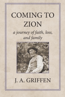 Coming to Zion : A Journey of Faith, Loss, and Family