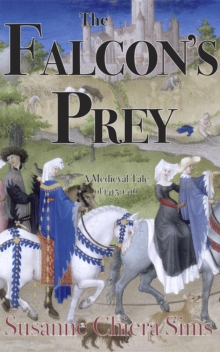 The Falcon's Prey : A Medieval Tale of 1415-1416