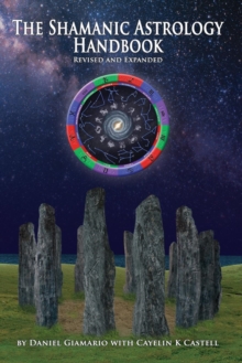 The Shamanic Astrology Handbook : The Archetypes and Symbols of the Signs and Planets and their Role in Shamanic Astrology