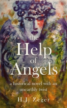 the Help of Angels : A historical novel with an unearthly twist